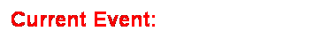 Text Box: Current Event:
