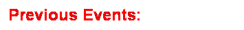 Text Box: Previous Events:

